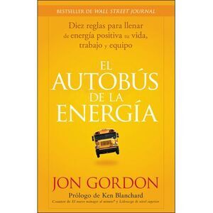 El Bus de la Energía: Diez Reglas Para Llenar de Energía Positiva Tu Vida -- Jon